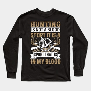 Hunting Is Not A Blood Sport It Is A Sport That Is In My Blood Long Sleeve T-Shirt